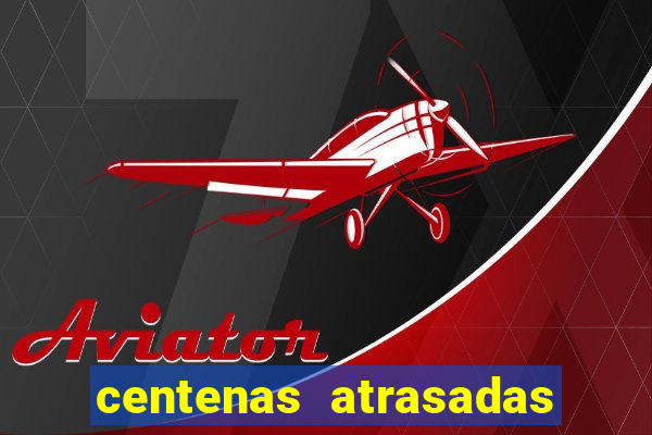centenas atrasadas na federal